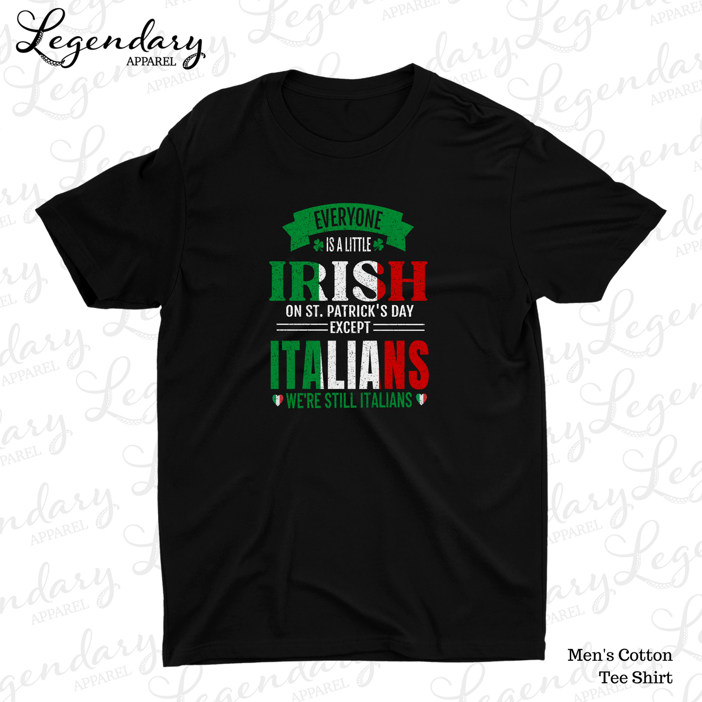 Everybody Is A Little Irish On St. Patrick's Day Except Italians We're Still Italian Men's Tee Shirt