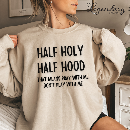 Half Holy Half Hood That Means Pray With Me Don't Play With Me Sweatshirt