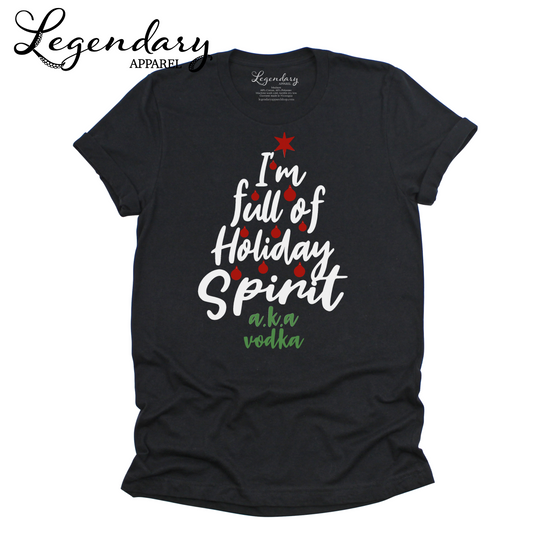 I'm Full Of Holiday Spirit AKA Vodka Christmas Tee Shirt